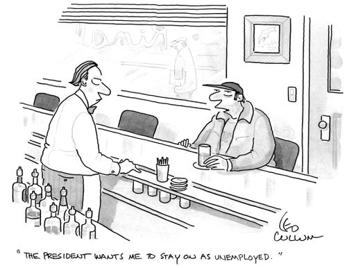 "The president wants me to stay on as unemployed."