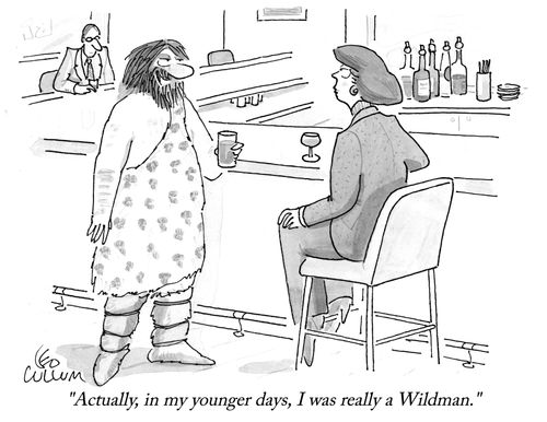 "Actually, in my younger days, I was really a Wildman."