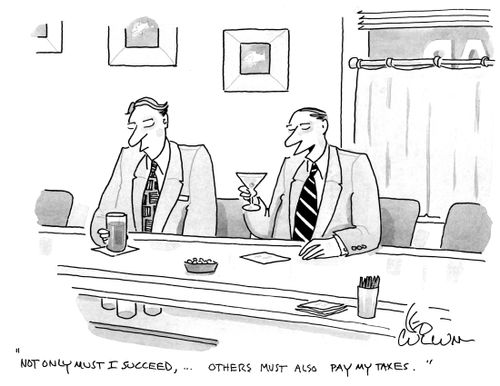 "Not only must I succeed, ... others must also pay my taxes."