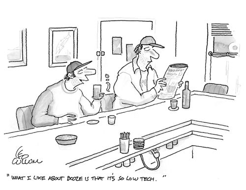 "What I like about booze is that it's so low tech."