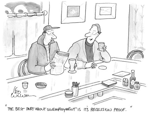 "The best part about unemployment is it's recession proof."