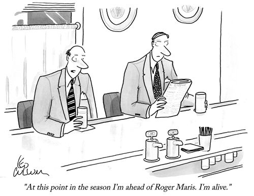 "At this point in the season I'm ahead of Roger Maris. I'm alive."