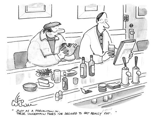 "Just as a precaution in, these uncertain times I've decided to get really Really fat."