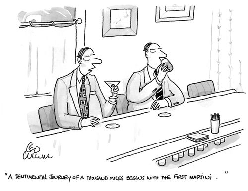 "A sentimental journey of a thousand miles begins with the first martini."