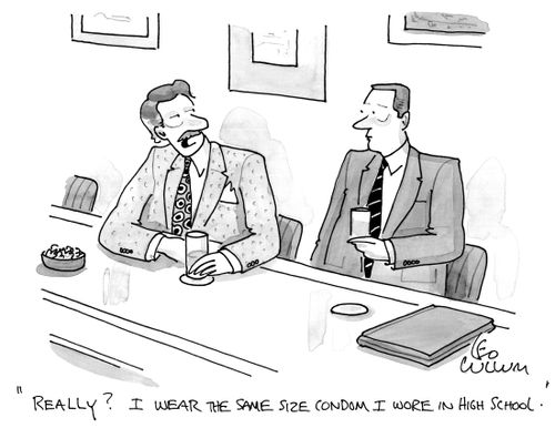"Really? I wear the same size condom I wore in high school."