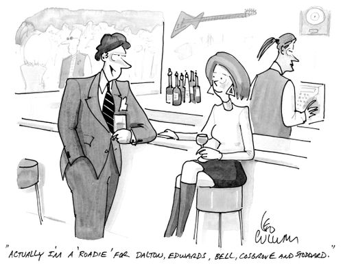 "Actually I'm a 'Roadie' for Dalton, Edwards, Bell, Cosgrove and Stoddard."