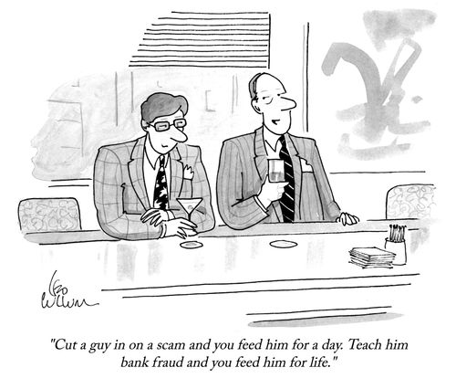 "Cut a guy in on a scam and you feed him for a day. Teach him bank fraud and you feed him for life."