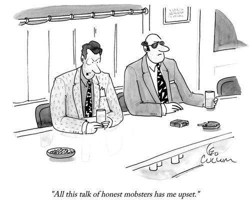 "All this talk of honest mobsters has me upset."