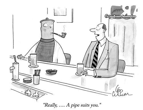 "Really, …. A pipe suits you."