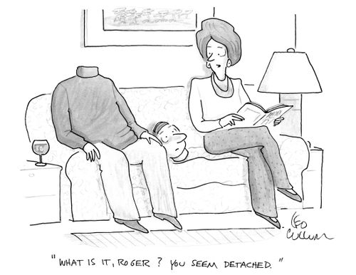 "What is it, Roger? You seem detached."