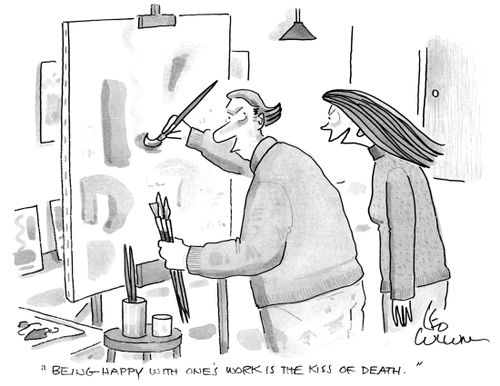 "Being happy with one's work is the kiss of death."