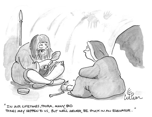 "In our lifetimes, Thora, many, bad things may happen to us, but we'll never be stuck in an elevator."