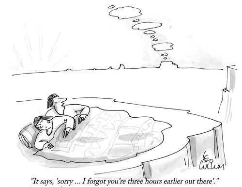 "It says, 'sorry ... I forgot you're three hours earlier out there'."