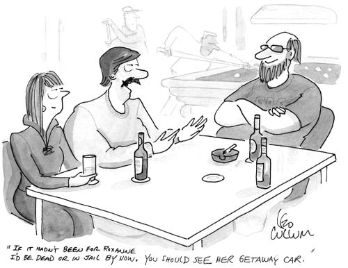 "If it hadn't been for Roxanne I'd be dead or in jail by now. You should see her getaway car."
