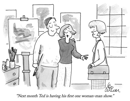 "Next month Ted is having his first one woman-man show."