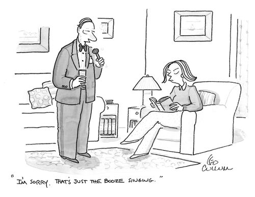 "I'm sorry. That's just the booze singing."