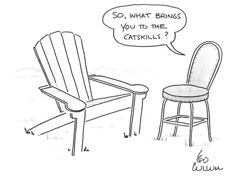 "So, what brings you to the Catskills"