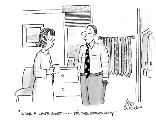 "Wear a white shirt ...... It's the grand jury."