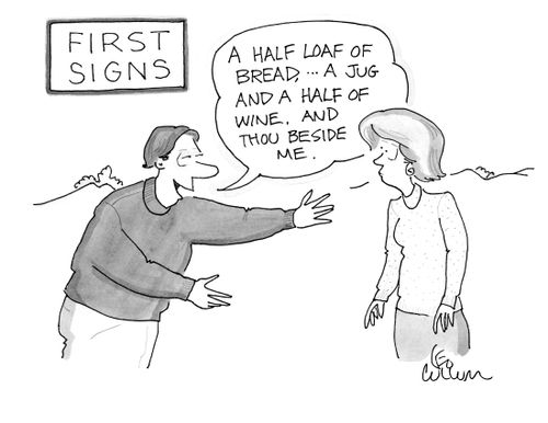 (First signs) (A half loaf of bread, ... a jug and a half of wine, and thou beside me.)