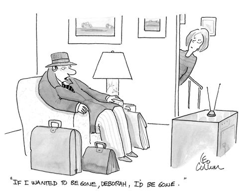 "If I wanted to be gone, Deborah, I'd be gone."