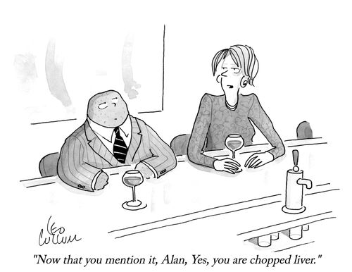 "Now that you mention it, Alan, Yes, you are chopped liver."