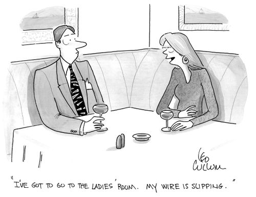 "I've got to go to the ladies' room. My wire is slipping."
