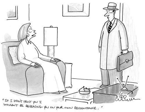 "If I didn't trust you I wouldn't be releasing you on your own recognizance."