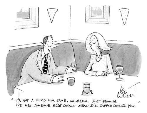 "It's not a zero sum game, Maureen. Just because I've met someone else doesn't mean I've stopped loving you."