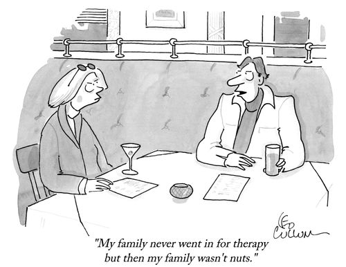 "My family never went in for therapy but then my family wasn't nuts."