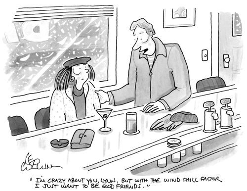 "I'm crazy about you, Lynn, but with the wind chill factor I just want to be good friends."