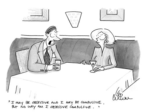 "I may be obsessive and I may be compulsive, but no way am I obsessive compulsive."