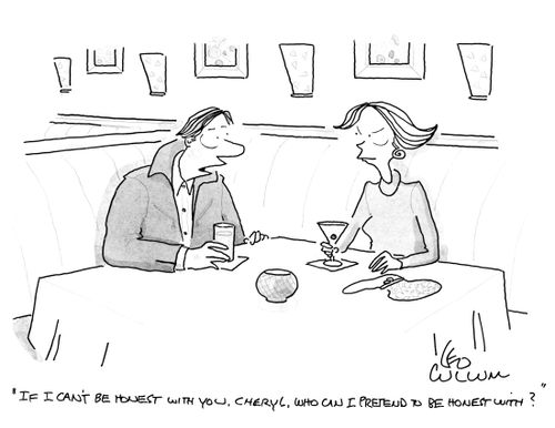 "If I can't be honest with you, Cheryl, who can I pretend to be honest with?"