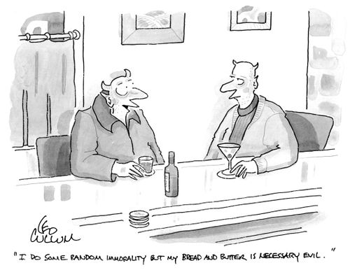 "I do some random immorality but my bread and butter is necessary evil."