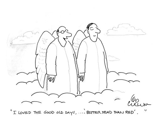 "I loved the good old days, …. 'better dead than red'."