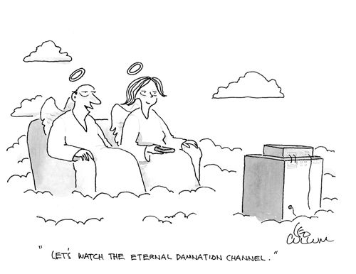 "Let's watch the eternal damnation channel."