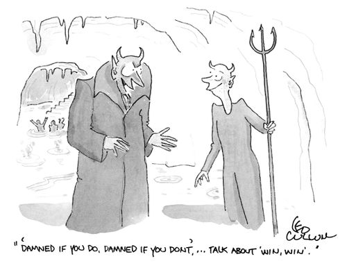 "'Damned if you do, Damned if you don't', … Talk about 'win, win'."