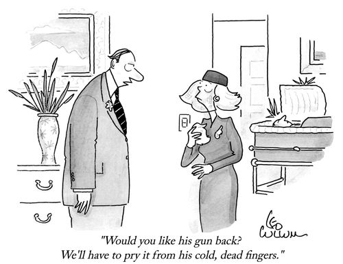 "Would you like his gun back? We'll have to pry it from his cold, dead fingers."
