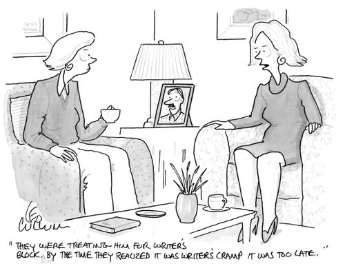 "They were treating him for writer's block. But by the time they realized it was writer's cramp it was too late."