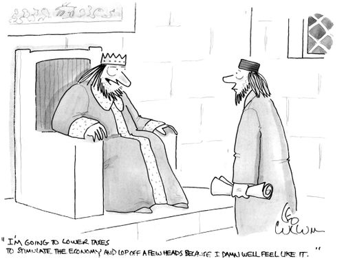"I'm going to lower taxes to stimulate the economy and lop off a few heads because I dawn well feel like it."