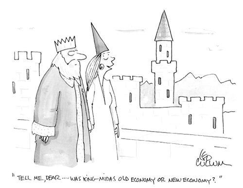 "Tell me, dear….was king Midas old economy or new economy?"