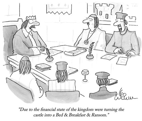 "Due to the financial state of the kingdom were turning the castle into a Bed & Breakfast & Ransom."