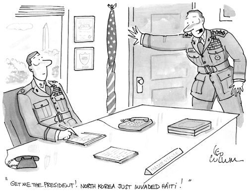 "Get me the president! North Korea just invaded Haiti!"