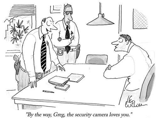 "By the way, Greg, the security camera loves you."