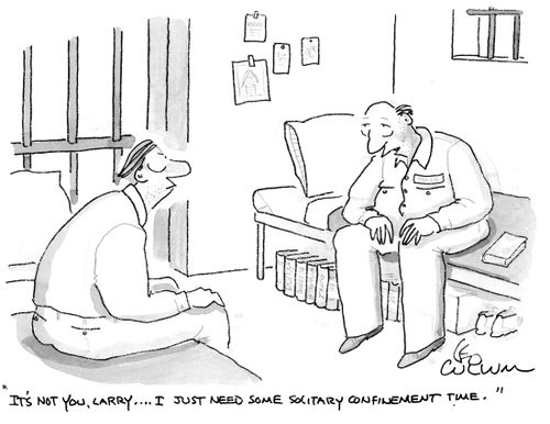 "It's not you, Larry …. I just need some solitary confinement time."
