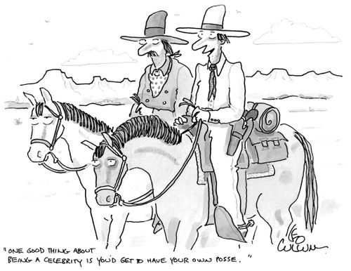 "One good thing about being a celebrity is you'd get to have your own posse."