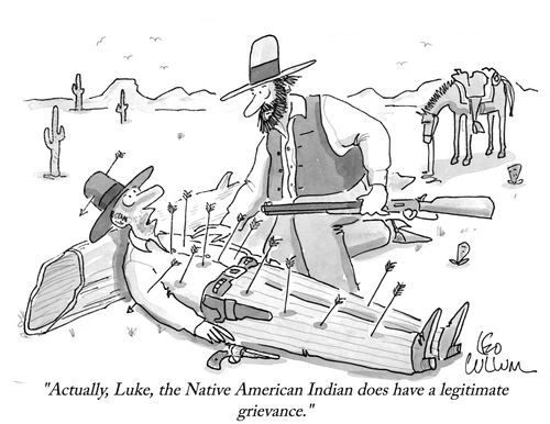 "Actually, Luke, the Native American Indian does have a legitimate grievance."