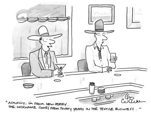 "Actually, I'm from New Jersey. The nickname comes from thirty years in the textile business."