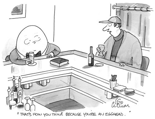 "That's how you think because you're an egghead."