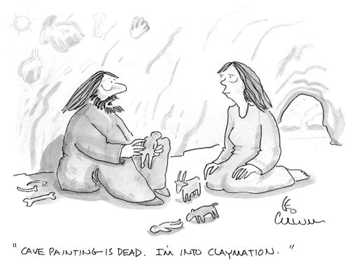 "Cave painting is dead. I'm into Claymation."