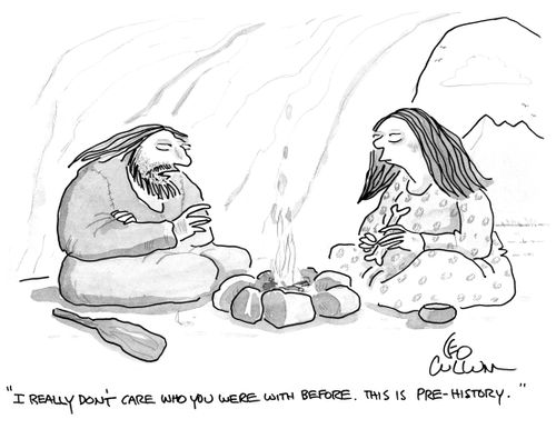 "I really don't care who you were with before. This is pre-history."